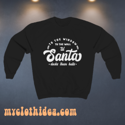 To The Window To The Wall Till Santa Sweatshirt