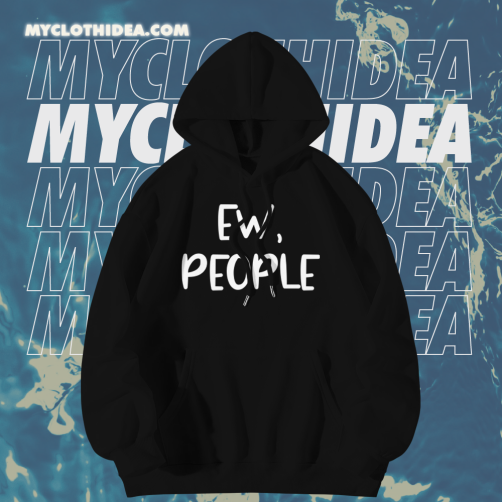 Ew People Custom Hoodies TPKJ1