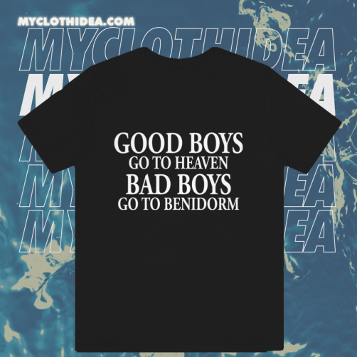 Good Boys Go To Heaven Bad Boys Go To Benidorm T-Shirt TPKJ1