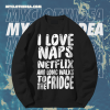 I love naps sweatshirt TPKJ1