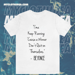 I'ma Keep Running Cause a Winner Don't Quit on Themselves Beyonce Quote T-Shirt TPKJ1