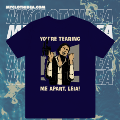 You’re tearing me apart Leia Han Solo Star Wars T-shirt TPKJ1