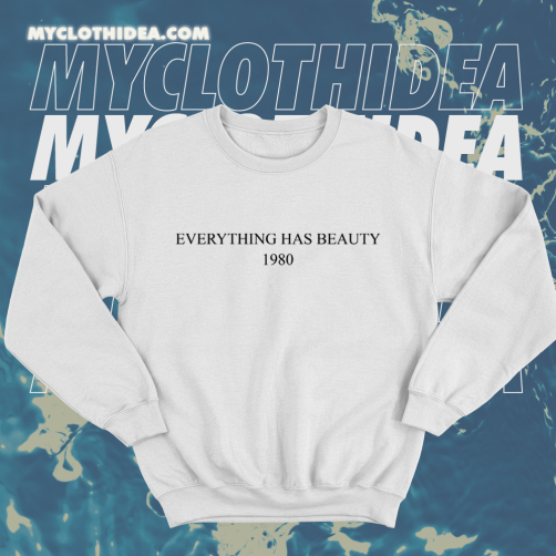 Everything Has Beauty 1980 Sweatshirt TPKJ1