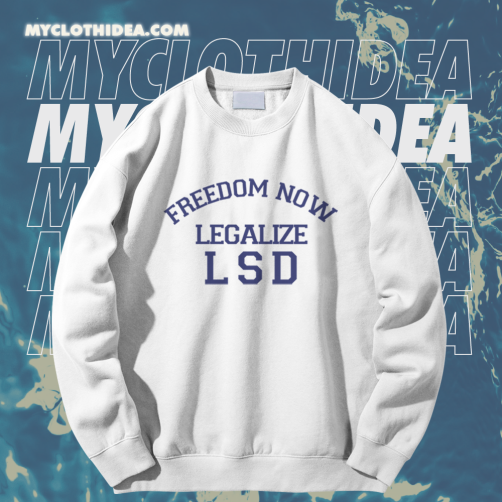 Freedom Now Legalize LSD Sweatshirt TPKJ1