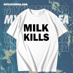 Milk Kills Unisex T-Shirt TPKJ1