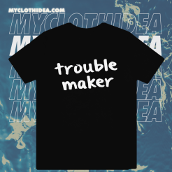 Trouble Maker T-shirt TPKJ1