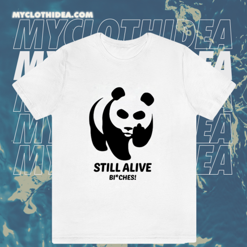 Panda Still Alive Bitches T-Shirt TPKJ1