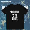 She Belong To The Streets T-Shirt TPKJ1