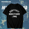 Rub It Easy Make It Hard t shirt TPKJ1