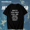 Why'd you only call me when you're high raglan t-shirt TPKJ1