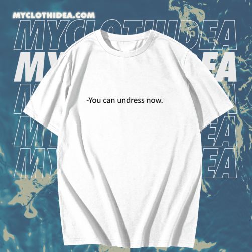 You Can Undress Now Ringer T Shirt TPKJ1