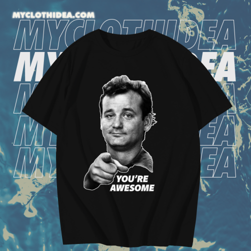 Bill murray you're awesome t shirt TPKJ1