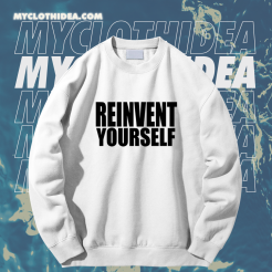 Reinvent Yourself Sweatshirt TPKJ1