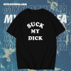 Suck My Dick T Shirt TPKJ1