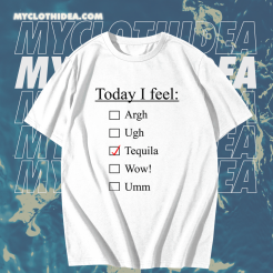 Today I Feel Tequila T-shirt TPKJ1