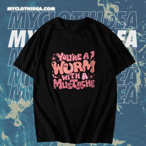 Hot You Are Worm With A Mustache Tom Sandoval T-Shirt TPKJ3