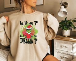Is it Me Am I The Drama Grinch Funny Christmas Sweatshirt