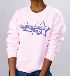You Give Me The Ick Pink Sweatshirt