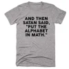 And Then Satan Said Put The Alphabet in Math T-Shirt