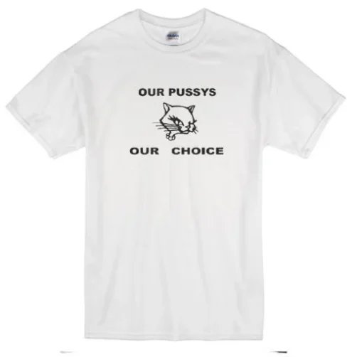 Our Pussys Our Choice Adult T-shirt