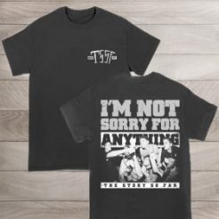 TSSF Im Not Sorry For Anything T-Shirt