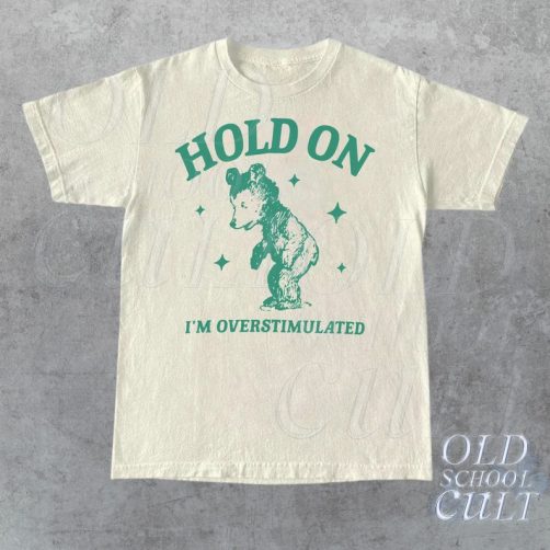 Hold On I'm Overstimulated T-Shirt