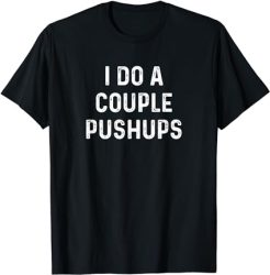 Saracastic I do a couple of push ups T-Shirt