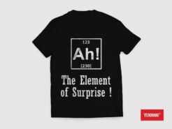 Ah! The Element Of Surprise T-shirt SD