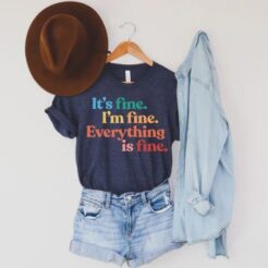 Its Fine Im Fine Everything is Fine t shirt, Everythings fine Funny Sarcastic Mom Shirt