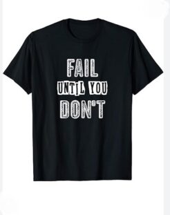 Fail Until You Don't Inspirational T-Shirt thd