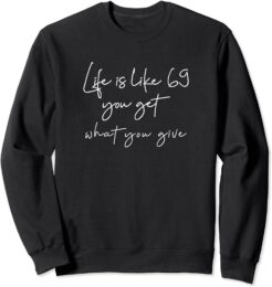 Life is like 69 you get what you give Sweatshirt thd