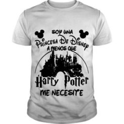 Soy Una Princesa De Disney Amenos Que Harry Potter Me Necesite t shirt