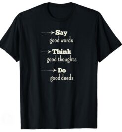 say good words think good thoughts do good deeds T-shirt thd