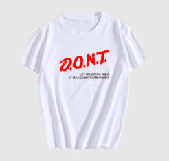 Don't Let Me Drink Milk It Makes My Tummy Hurt T-Shirt