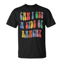 Can I Get A Side Of Ranch Quote Cool T-Shirt thd