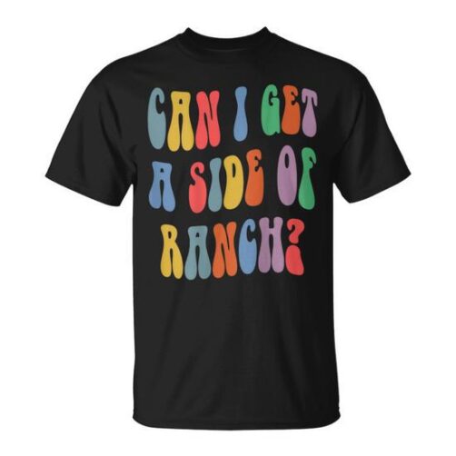 Can I Get A Side Of Ranch Quote Cool T-Shirt thd