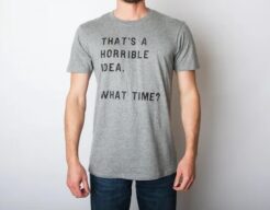 Thats A Horrible Idea What Time T shirt THD